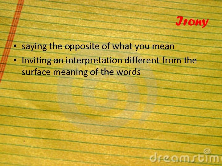 Irony • saying the opposite of what you mean • Inviting an interpretation different