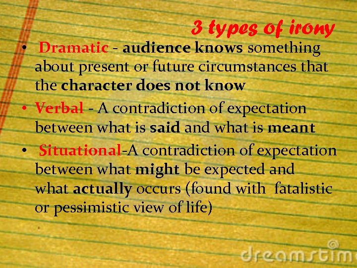 3 types of irony • Dramatic - audience knows something about present or future