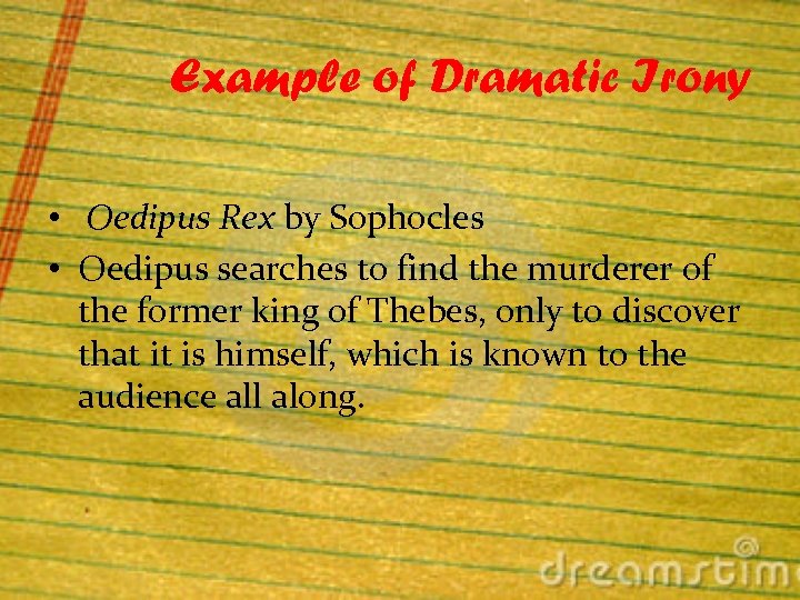 Example of Dramatic Irony • Oedipus Rex by Sophocles • Oedipus searches to find