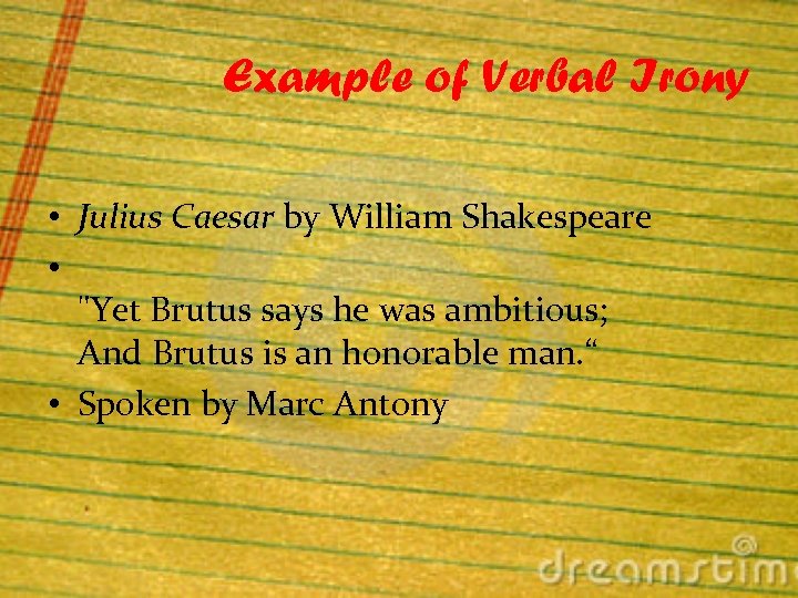 Example of Verbal Irony • Julius Caesar by William Shakespeare • "Yet Brutus says