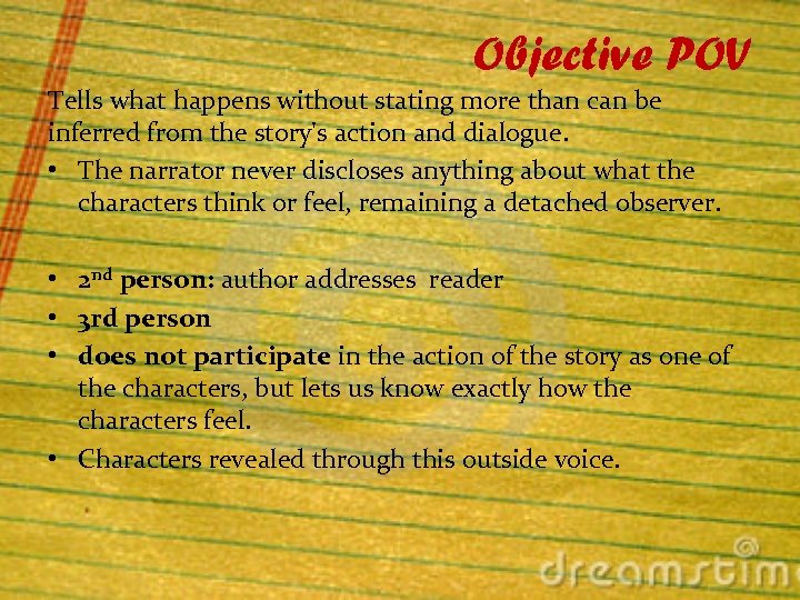 Objective POV Tells what happens without stating more than can be inferred from the