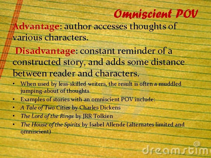 Omniscient POV Advantage: author accesses thoughts of various characters. Disadvantage: constant reminder of a