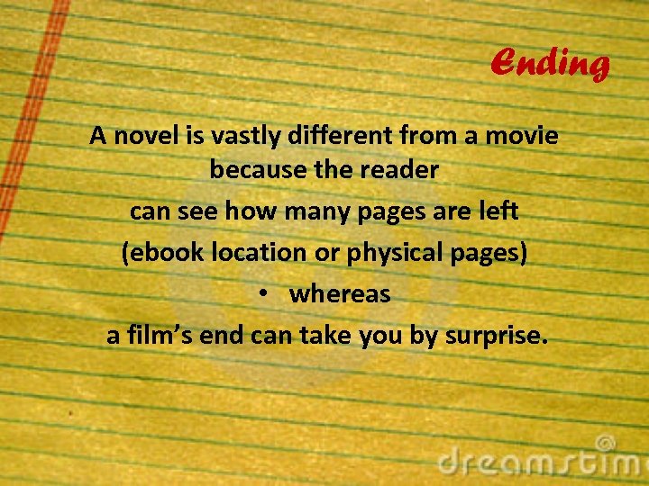 Ending A novel is vastly different from a movie because the reader can see