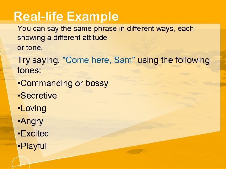 Real-life Example You can say the same phrase in different ways, each showing a