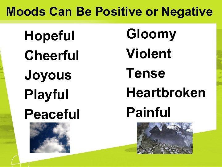 Moods Can Be Positive or Negative Hopeful Cheerful Joyous Playful Peaceful Gloomy Violent Tense