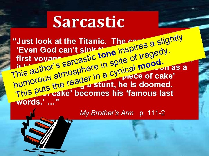 Sarcastic “Just look at the Titanic. The captain slightly a said, pires dy. the