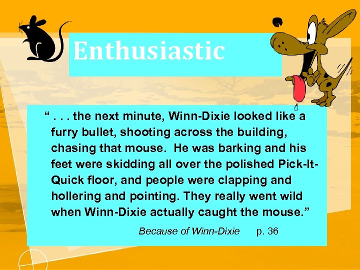 Enthusiastic “. . . the next minute, Winn-Dixie looked like a furry bullet, shooting