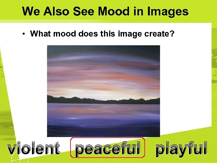 We Also See Mood in Images • What mood does this image create? violent