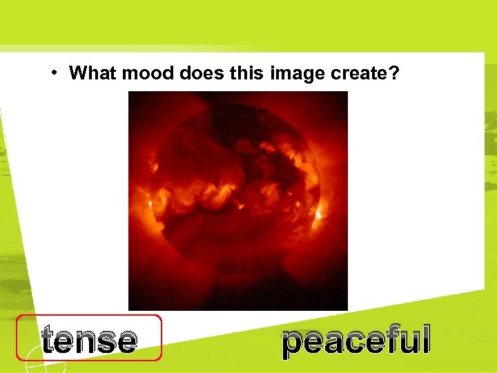  • What mood does this image create? tense peaceful 