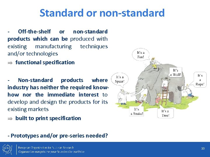 Standard or non-standard - Off-the-shelf or non-standard products which can be produced with existing