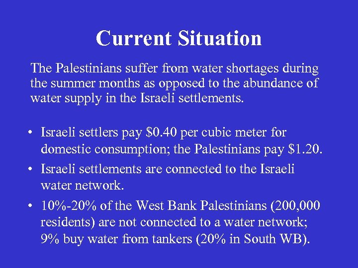 Current Situation The Palestinians suffer from water shortages during the summer months as opposed
