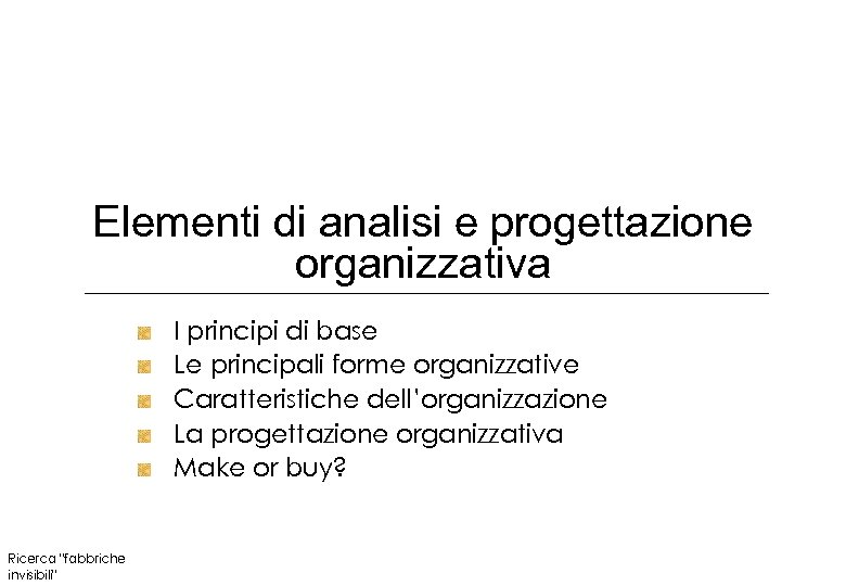 Elementi di analisi e progettazione organizzativa I principi di base Le principali forme organizzative