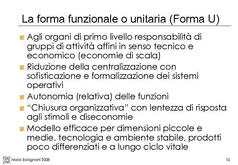 La forma funzionale o unitaria (Forma U) Agli organi di primo livello responsabilità di