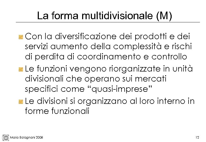 La forma multidivisionale (M) Con la diversificazione dei prodotti e dei servizi aumento della
