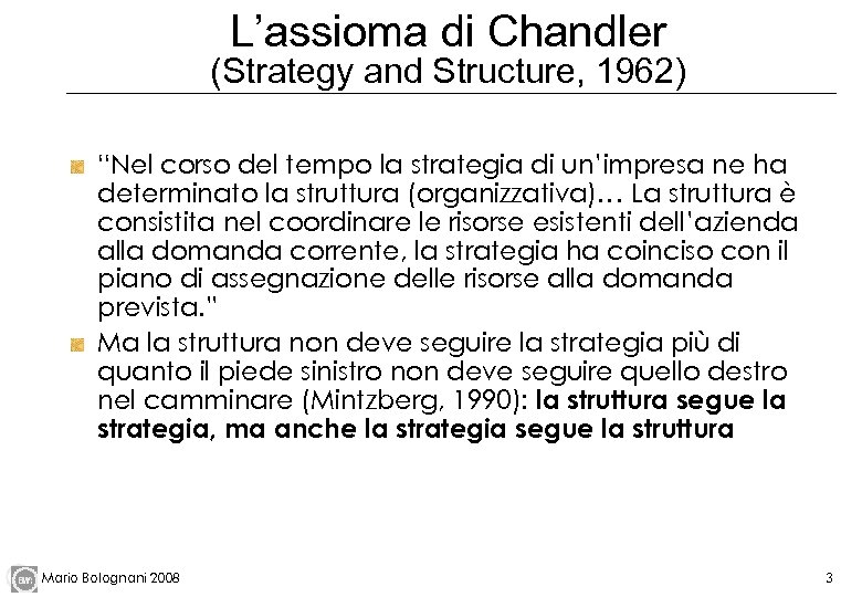 L’assioma di Chandler (Strategy and Structure, 1962) “Nel corso del tempo la strategia di