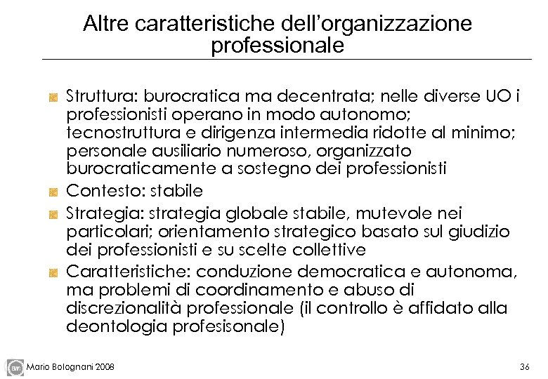 Altre caratteristiche dell’organizzazione professionale Struttura: burocratica ma decentrata; nelle diverse UO i professionisti operano