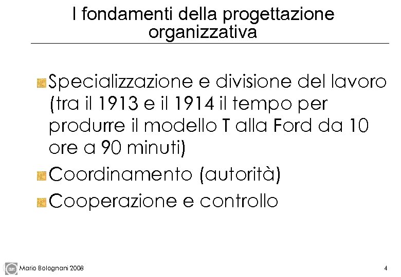 I fondamenti della progettazione organizzativa Specializzazione e divisione del lavoro (tra il 1913 e