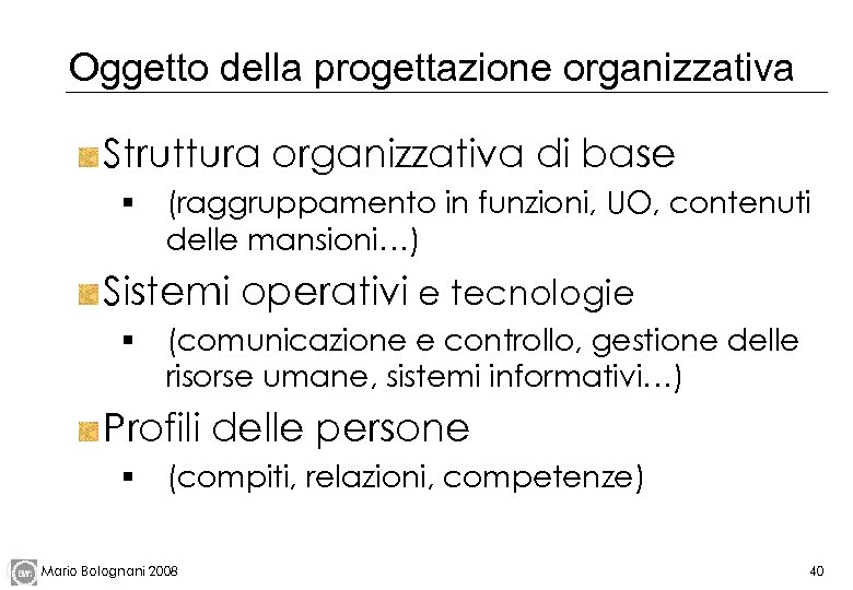 Oggetto della progettazione organizzativa Struttura organizzativa di base § (raggruppamento in funzioni, UO, contenuti