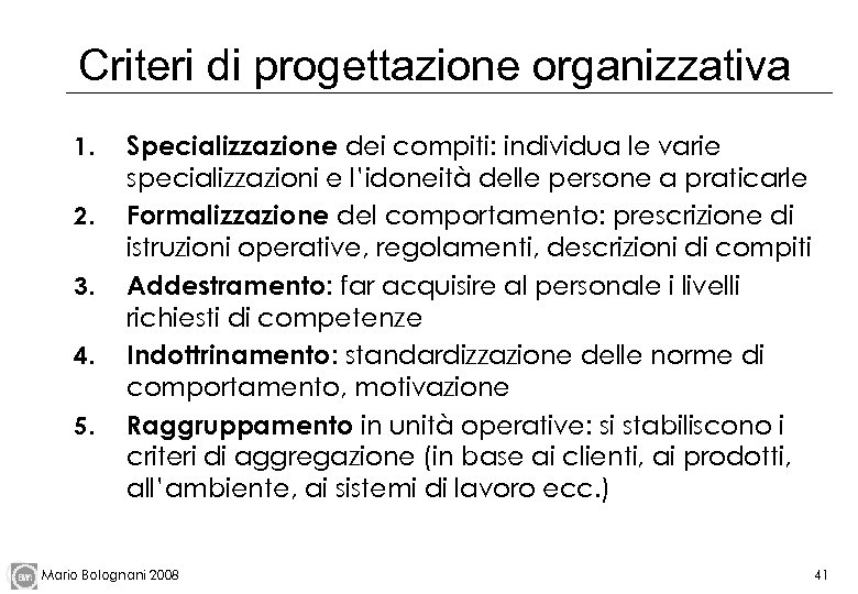 Criteri di progettazione organizzativa 1. 2. 3. 4. 5. Specializzazione dei compiti: individua le