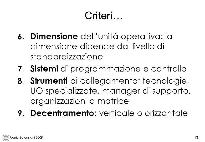 Criteri… 6. Dimensione dell’unità operativa: la dimensione dipende dal livello di standardizzazione 7. Sistemi