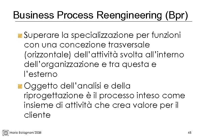 Business Process Reengineering (Bpr) Superare la specializzazione per funzioni con una concezione trasversale (orizzontale)