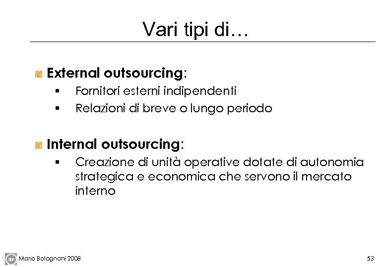 Vari tipi di… External outsourcing: § § Fornitori esterni indipendenti Relazioni di breve o