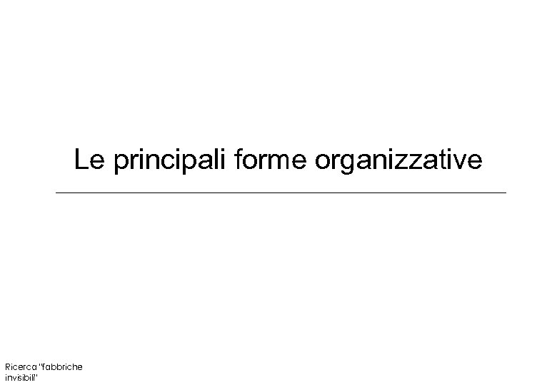 Le principali forme organizzative Ricerca 