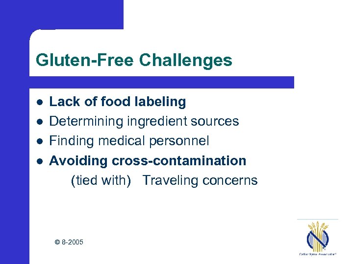 Gluten-Free Challenges l l Lack of food labeling Determining ingredient sources Finding medical personnel