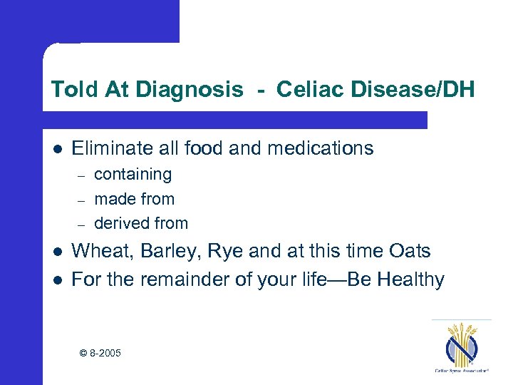 Told At Diagnosis - Celiac Disease/DH l Eliminate all food and medications – –
