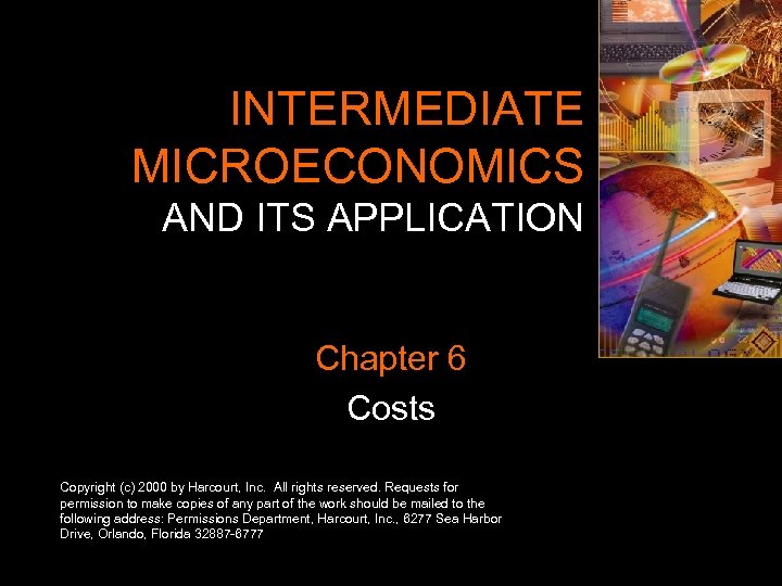 INTERMEDIATE MICROECONOMICS AND ITS APPLICATION Chapter 6 Costs Copyright (c) 2000 by Harcourt, Inc.