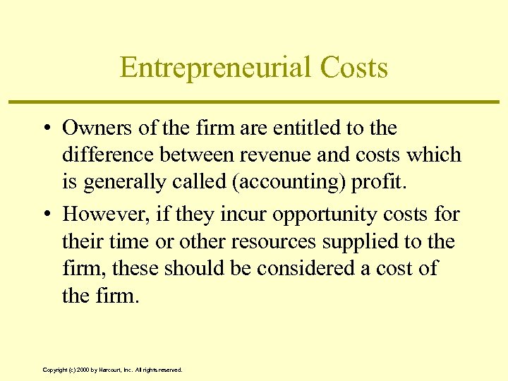 Entrepreneurial Costs • Owners of the firm are entitled to the difference between revenue