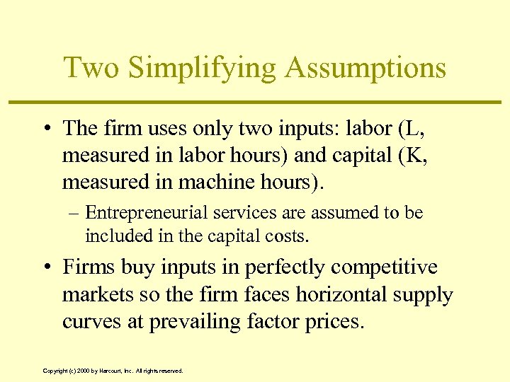 Two Simplifying Assumptions • The firm uses only two inputs: labor (L, measured in