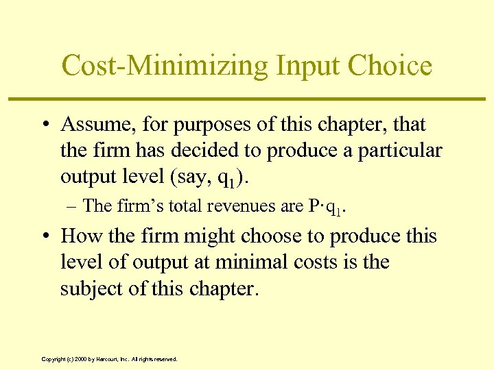 Cost-Minimizing Input Choice • Assume, for purposes of this chapter, that the firm has
