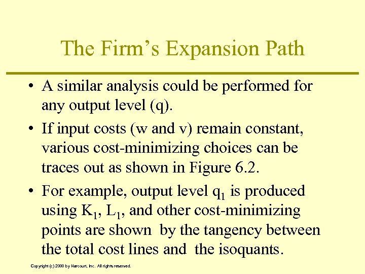 The Firm’s Expansion Path • A similar analysis could be performed for any output