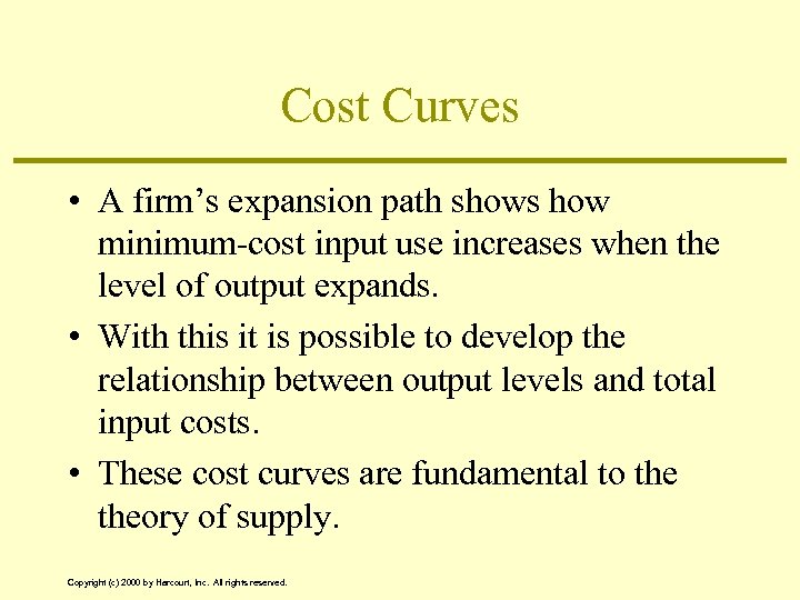 Cost Curves • A firm’s expansion path shows how minimum-cost input use increases when