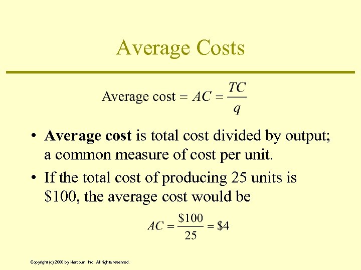Average Costs • Average cost is total cost divided by output; a common measure