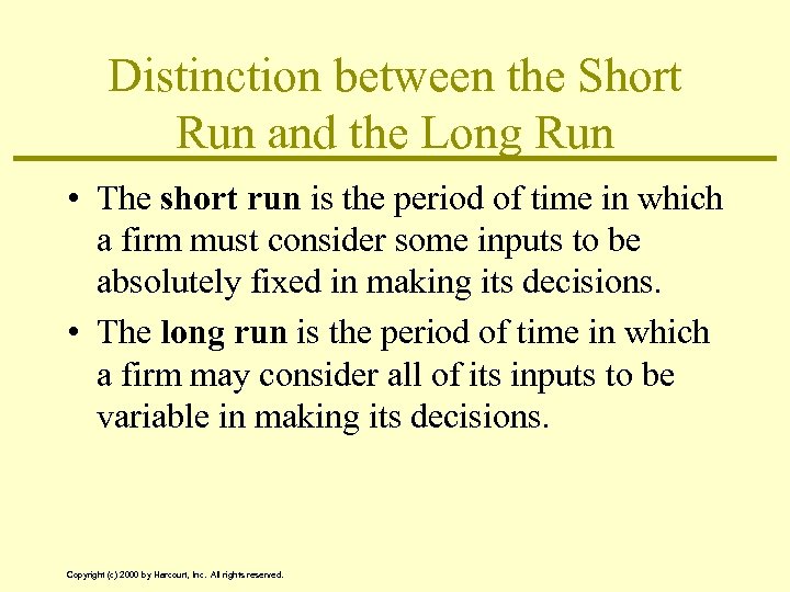 Distinction between the Short Run and the Long Run • The short run is