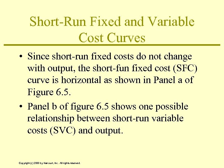 Short-Run Fixed and Variable Cost Curves • Since short-run fixed costs do not change