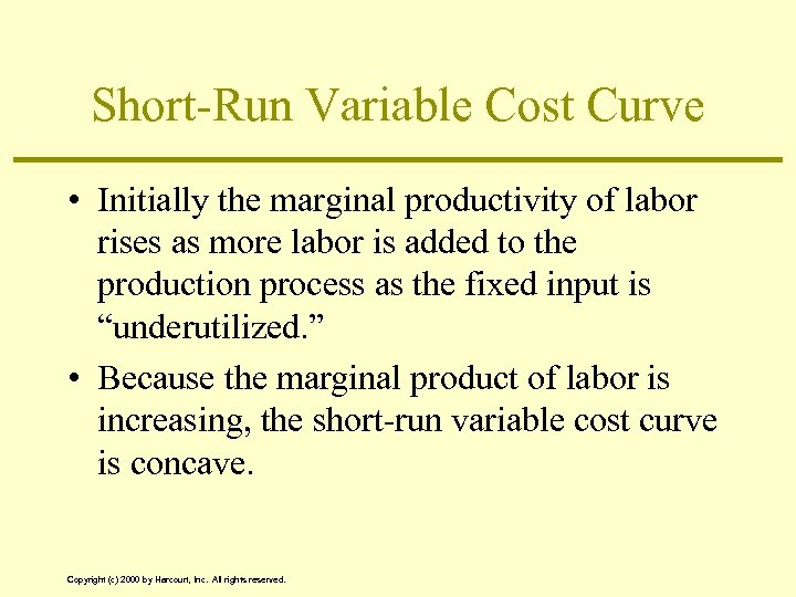 Short-Run Variable Cost Curve • Initially the marginal productivity of labor rises as more