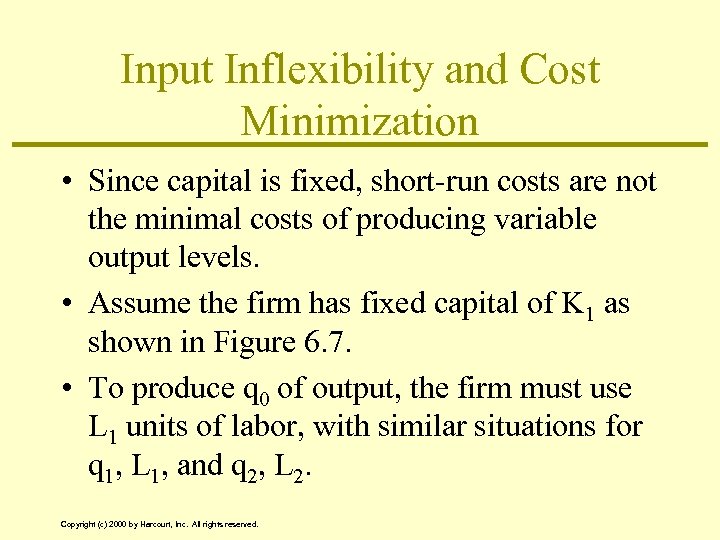 Input Inflexibility and Cost Minimization • Since capital is fixed, short-run costs are not
