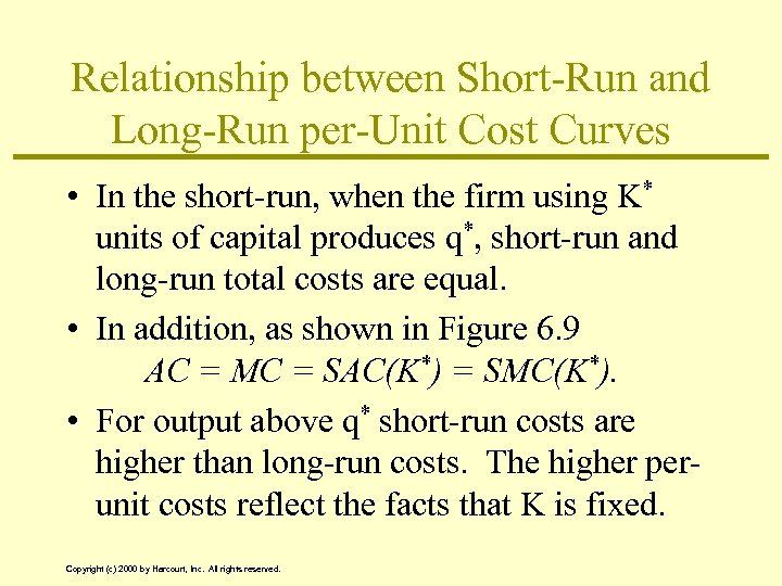 Relationship between Short-Run and Long-Run per-Unit Cost Curves • In the short-run, when the