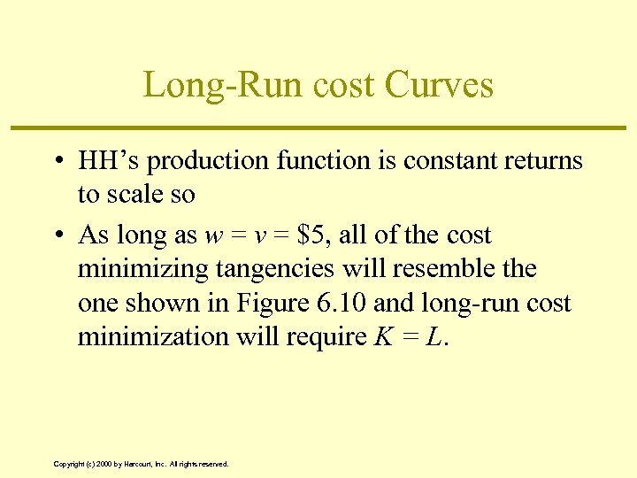 Long-Run cost Curves • HH’s production function is constant returns to scale so •