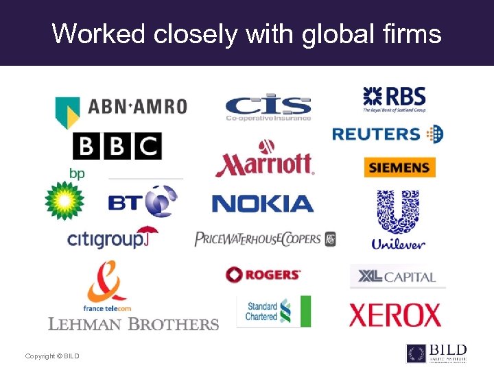 Worked closely with global firms Copyright © BILD 