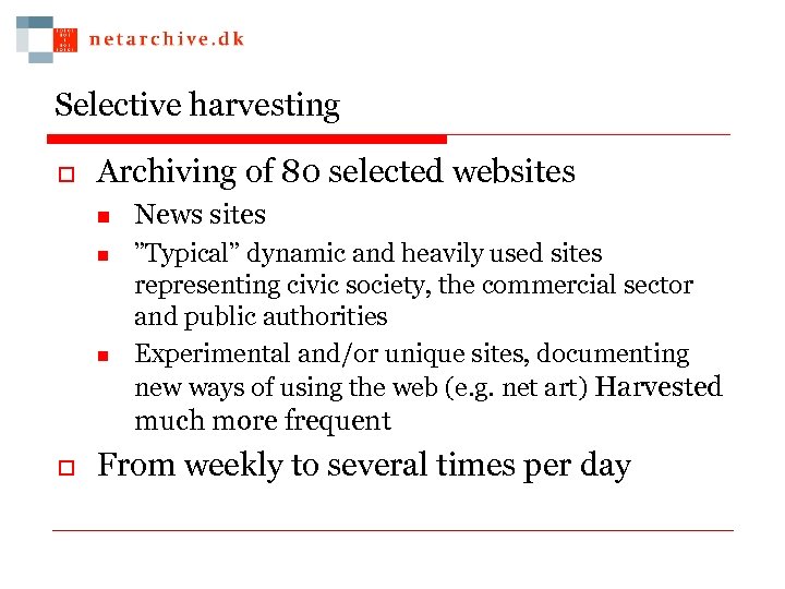 Selective harvesting o Archiving of 80 selected websites n n n News sites ”Typical”