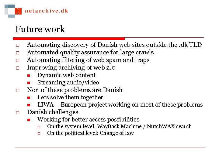 Future work o o o Automating discovery of Danish web sites outside the. dk