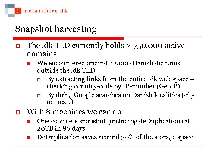 Snapshot harvesting o The. dk TLD currently holds > 750. 000 active domains n