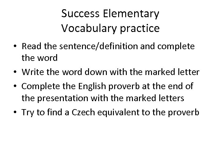 Success Elementary Vocabulary practice • Read the sentence/definition and complete the word • Write