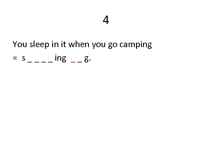 4 You sleep in it when you go camping = s _ _ ing