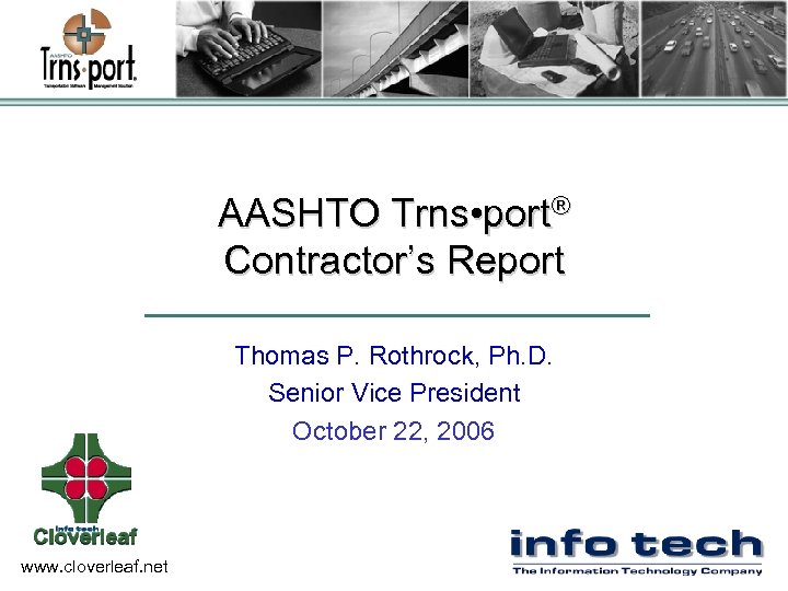 AASHTO Trns • port® Contractor’s Report Thomas P. Rothrock, Ph. D. Senior Vice President