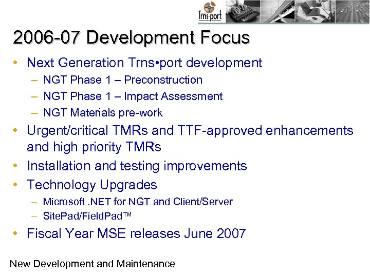 2006 -07 Development Focus • Next Generation Trns • port development – NGT Phase